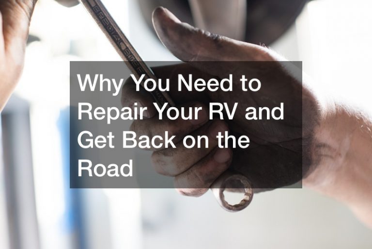Why You Need to Repair Your RV and Get Back on the Road