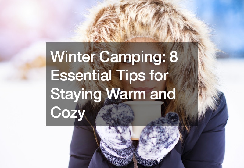 Winter Camping: 8 Essential Tips for Staying Warm and Cozy
