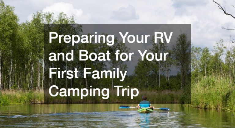 Preparing Your RV and Boat for Your First Family Camping Trip