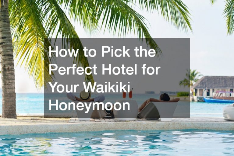 How to Pick the Perfect Hotel for Your Waikiki Honeymoon