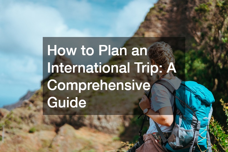 How to Plan an International Trip  A Comprehensive Guide